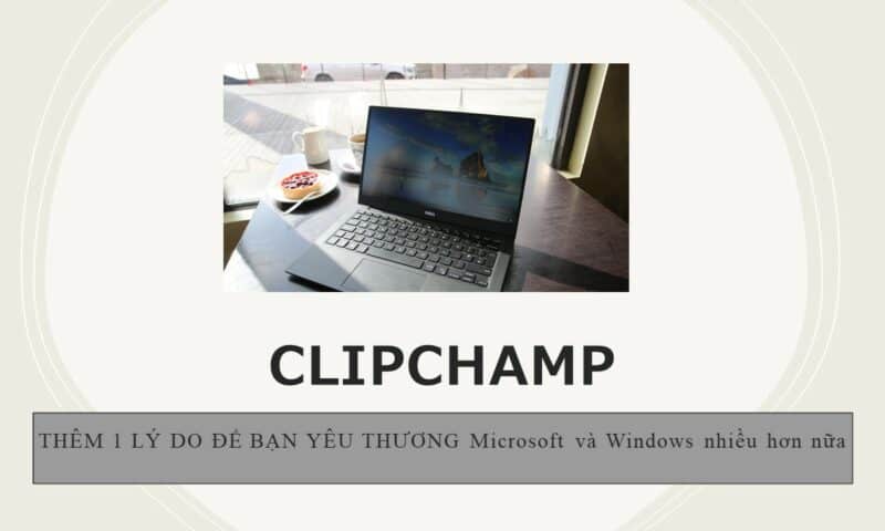 CLIPCHAMP – Ứng dụng chỉnh sửa video được Microsoft mua lại.